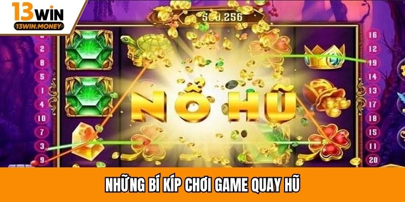 Những bí kíp chơi game quay hũ