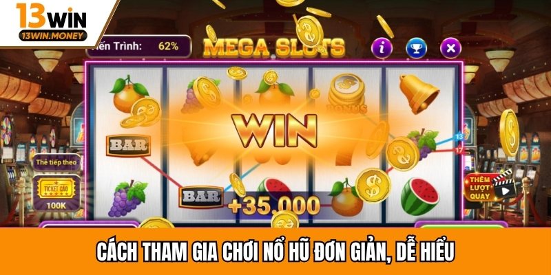 Cách tham gia chơi nổ hũ đơn giản, dễ hiểu
