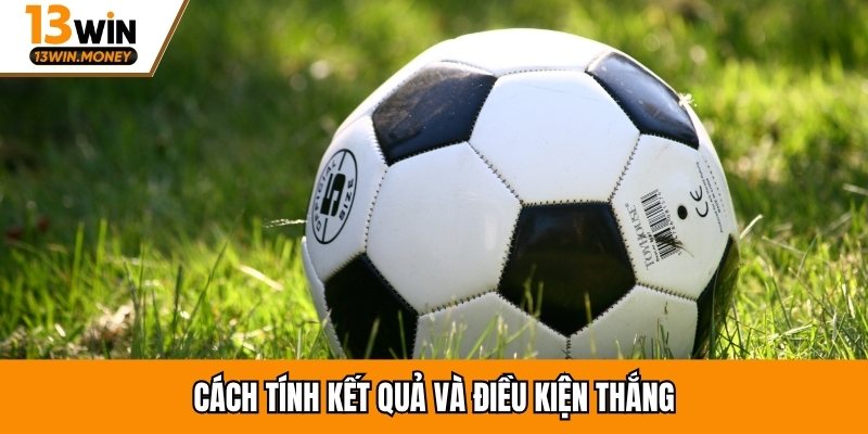 Cách tính kết quả và điều kiện thắng