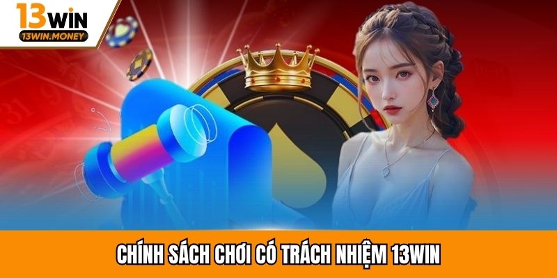 Chính sách chơi có trách nhiệm 13win