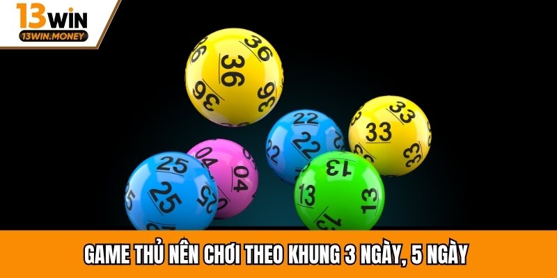 Game thủ nên chơi theo khung 3 ngày, 5 ngày