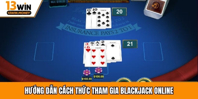 Hướng dẫn cách thức tham gia Blackjack online