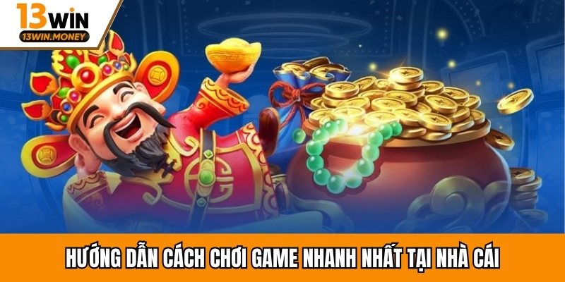 Hướng dẫn cách chơi game nhanh nhất tại nhà cái