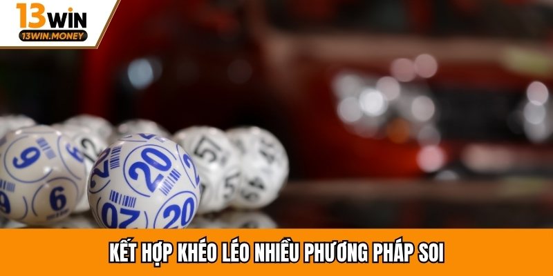 Kết hợp khéo léo nhiều phương pháp soi