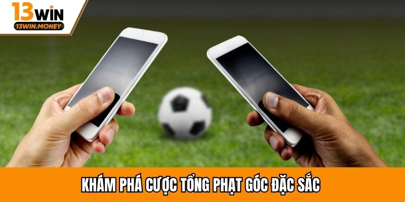 Khám phá cược tổng phạt góc đặc sắc