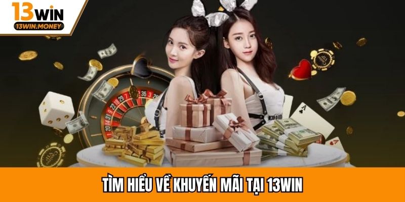 Tìm hiểu về khuyến mãi tại 13win