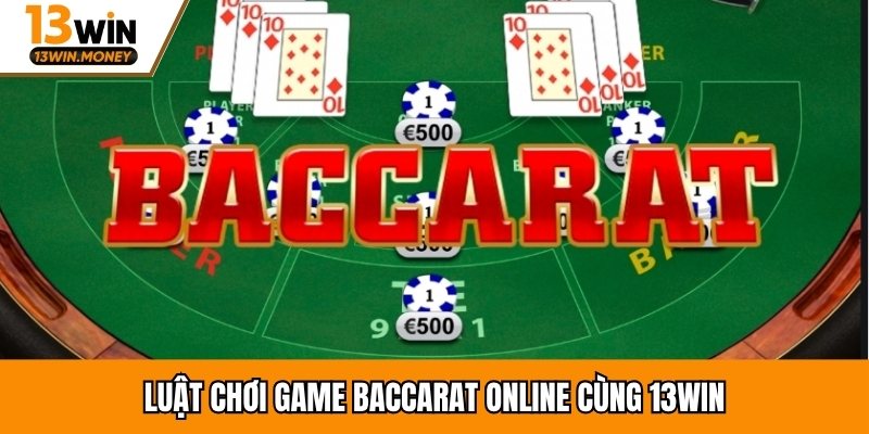 Luật chơi game baccarat online cùng 13win