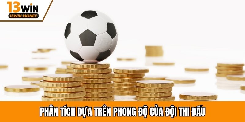 Phân tích dựa trên phong độ của đội thi đấu