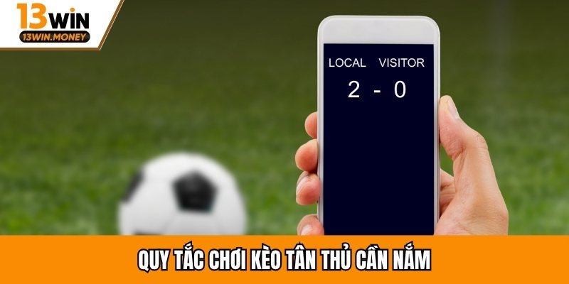 Quy tắc chơi kèo tân thủ cần nắm