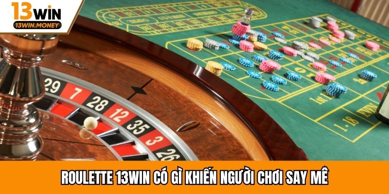 Roulette 13win có gì khiến người chơi say mê