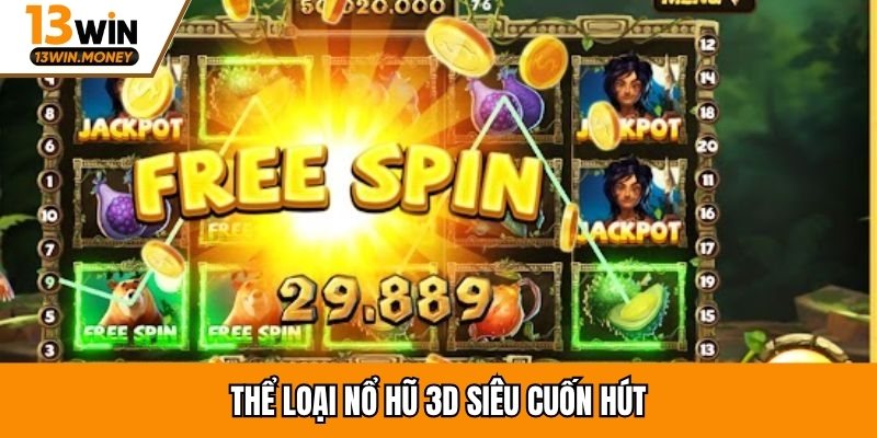 Thể loại nổ hũ 3D siêu cuốn hút