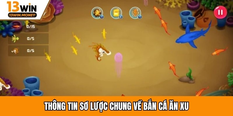 Thông tin sơ lược chung về bắn cá ăn xu
