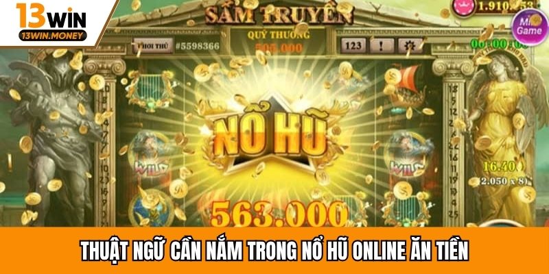 Thuật ngữ cần nắm trong nổ hũ online ăn tiền