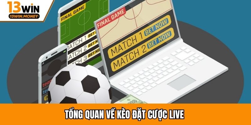 Tổng quan về kèo đặt cược live